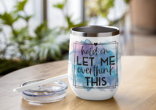 "Hold On Let Me Overthink This" Wine Tumbler (Blue/Purple)