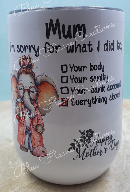 "Mum I'm Sorry for what I Did To" Wine Tumbler