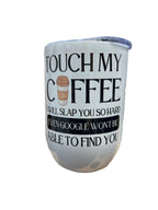 "Touch my Coffee" Wine Tumbler