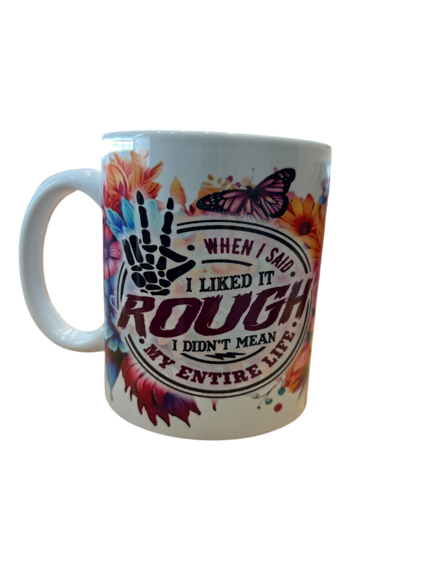 "When I Said i Liked it Rough I Didn't Mean My Entire Life" Mug