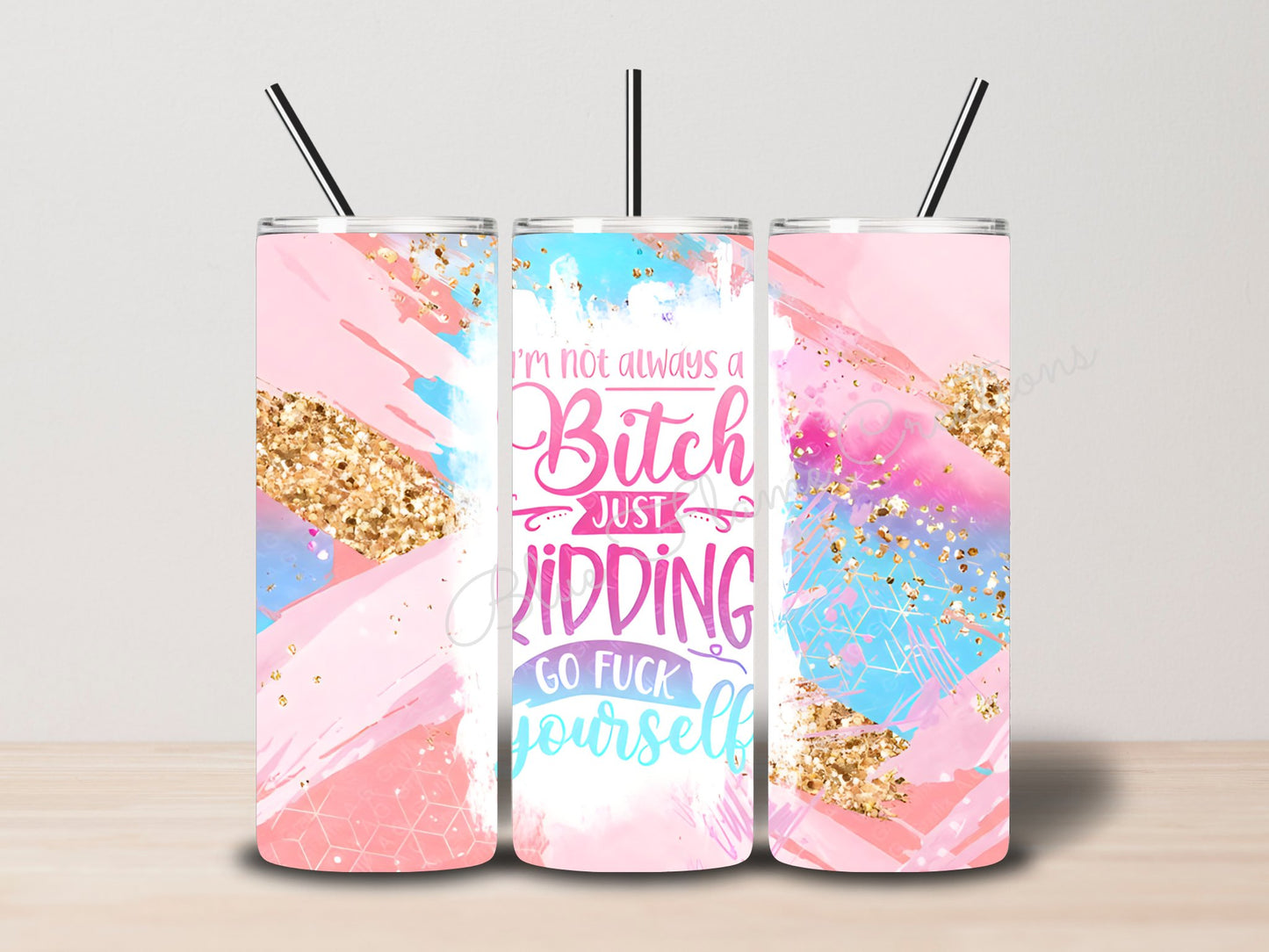 "I'm Not Always a Bitch Just Kidding" Skinny Tumbler