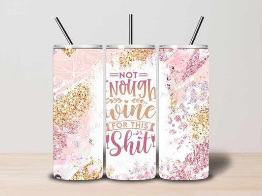 "Not Enough Wine for this Shit" Skinny Tumbler