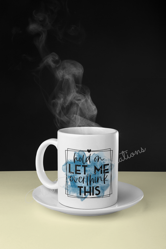 "Hold On Let Me Overthink This" Mug (Blue)