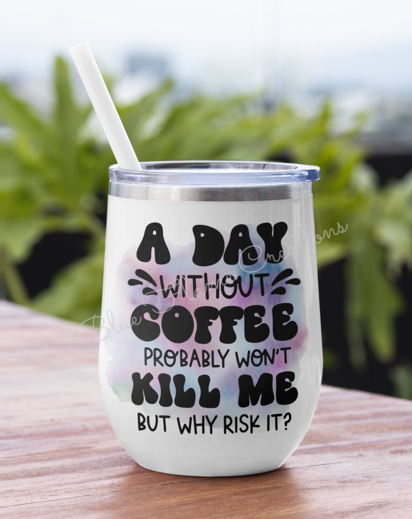 "A Day Without Coffee Probably Wont Kill Me But Why Risk It" Wine Tumbler (Purple/Blue)