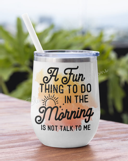 "A Fun Thing to do in the Morning is Not Talk to Me" Wine Tumbler (Yellow/Orange)