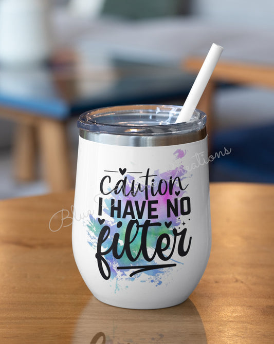 "Caution! I Have No Filter Wine" Tumbler (Blue/Green/Purple)