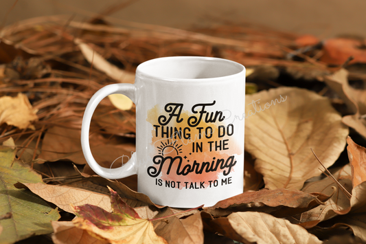 "A Fun Thing To Do In The Morning Is Not Talk To Me" Mug (Orange)