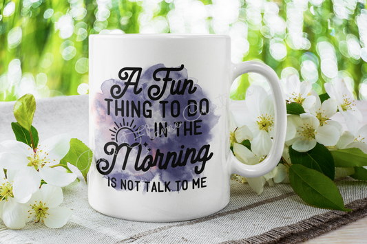 "A Fun Thing To Do In The Morning Is Not Talk To Me" Mug (Purple)