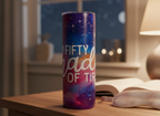 "Fifty Shades of Tired" Skinny Tumbler