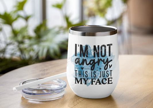 "I'm Not Angry This is Just My Face" Wine Tumbler (Blue)