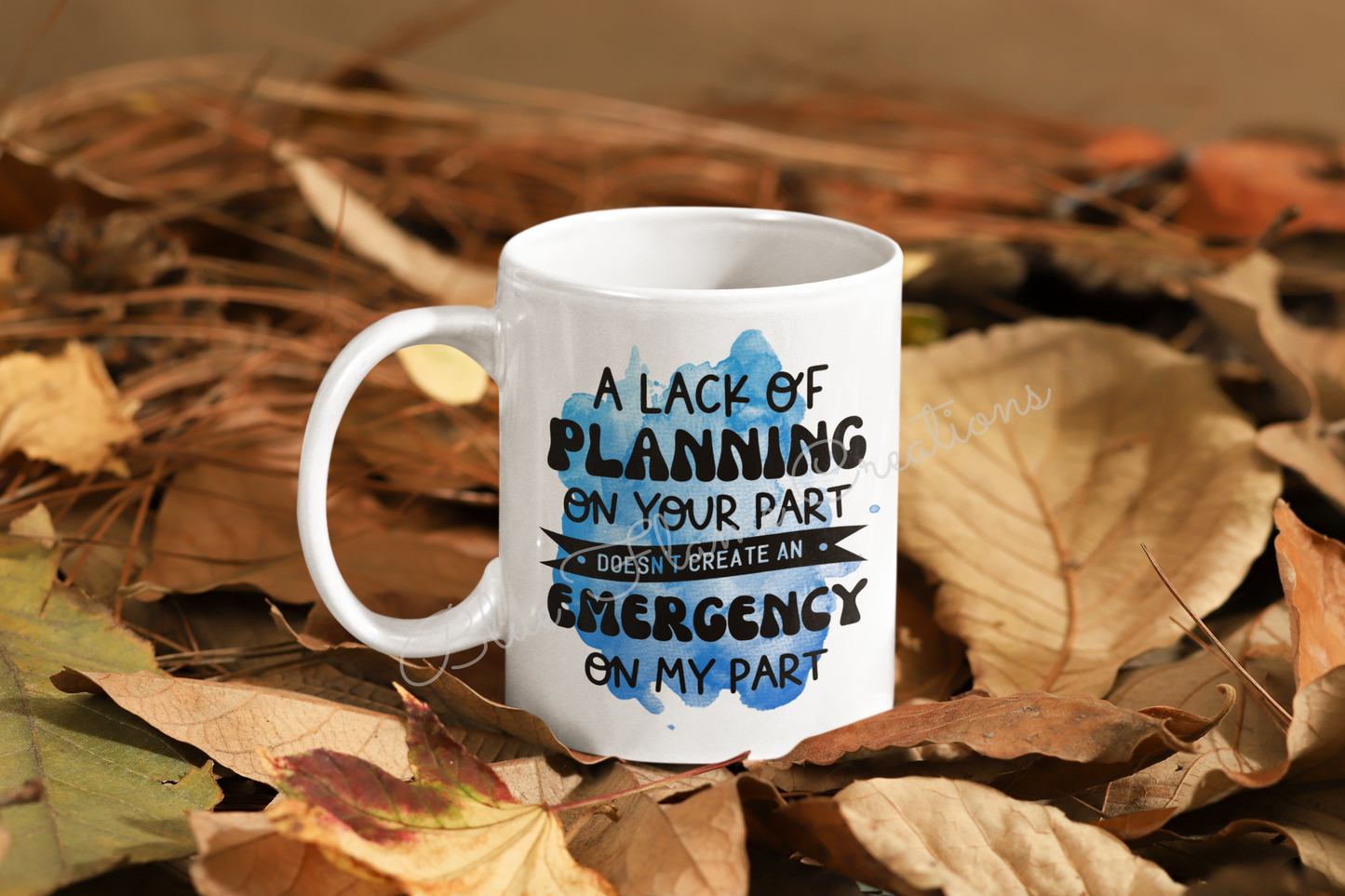 "A Lack Of Planning On Your Part Doesn't Create An Emergency On My Part" Mug (Blue)