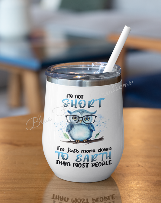 "I'm Not Short" Wine Tumbler (Blue)