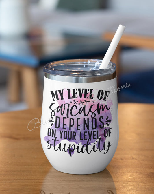 "My Level of Sarcasm Depends on your Level of Stupidly" Wine Tumbler (Purple/Pink)