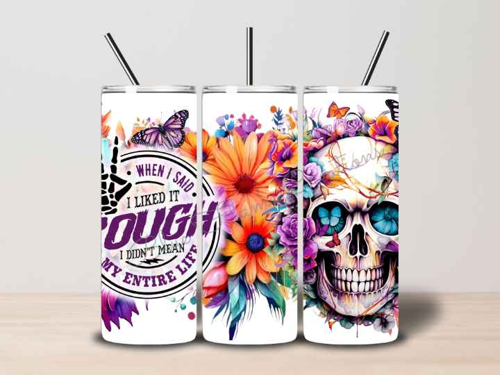 "When I Said i Liked it Rough I Didn't Mean My Entire Life" Skinny Tumbler